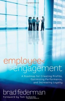 Employee Engagement: A Roadmap for Creating Profits, Optimizing Performance, and Increasing Loyalty