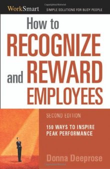 How to Recognize and Reward Employees: 150 Ways to Inspire Peak Performance (The Worksmart Series)