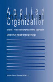Applied Industrial Organization: Towards A Theory Based Empirical Industrial Organization