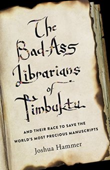 The Bad-Ass Librarians of Timbuktu: And Their Race to Save the World’s Most Precious Manuscripts