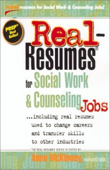 Real Resumes for Social Work and Counseling Jobs: Including Real Resumes Used to Change Careers and Transfer Skills to Other Industries