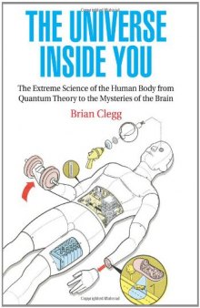 The Universe Inside You: The Extreme Science of the Human Body From Quantum Theory to the Mysteries of the Brain