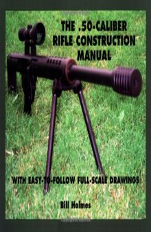 The .50-caliber Rifle Construction Manual: With Easy-to-Follow Full-Scale Drawings