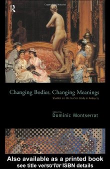 Changing Bodies, Changing Meanings: Studies on the Human Body in Antiquity