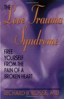 The Love Trauma Syndrome: Free Yourself From The Pain Of A Broken Heart