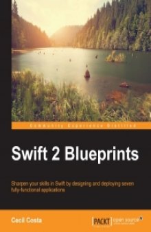 Swift 2 Blueprints: Sharpen your skills in Swift by designing and deploying seven fully functional applications