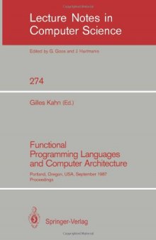 Functional Programming Languages and Computer Architecture: Portland, Oregon, USA, September 14–16, 1987 Proceedings