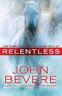 Relentless : the power you need to never give up