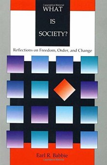 What is Society?: Reflections on Freedom, Order, and Change