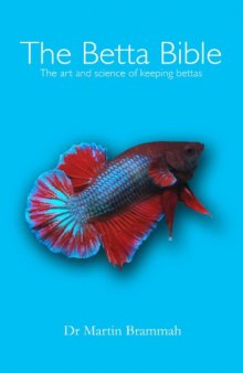 The Betta Bible: The Art and Science of Keeping Bettas