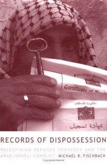 Records of Dispossession: Palestinian Refugee Property and the Arab-Israeli Conflict (Institute for Palestine Studies Series)