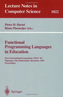 Funtional Programming Languages in Education: First International Symposium, FPLE '95 Nijmegen, The Netherlands, December 4–6, 1995 Proceedings