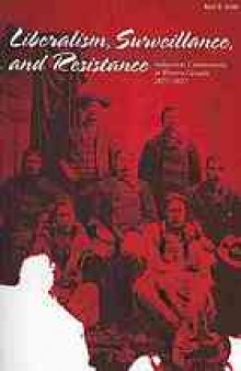 Liberalism, surveillance, and resistance : Indigenous communities in Western Canada, 1877-1927