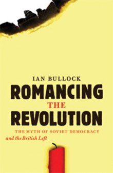 Romancing the Revolution: The Myth of Soviet Democracy and the British Left  