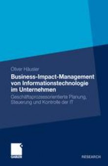 Business-Impact-Management von Informationstechnologie im Unternehmen: Geschäftsprozessorientierte Planung, Steuerung und Kontrolle der IT