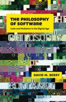 The Philosophy of Software: Code and Mediation in the Digital Age
