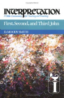 First, Second, and Third John (Interpretation, a Bible Commentary for Teaching and Preaching)