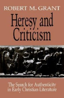 Heresy and Criticism: The Search for Authenticity in Early Christian Literature  