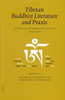 Proceedings of the Tenth Seminar of the IATS, 2003, Tibetan Buddhist Literature and Praxis: Studies in Its Formative Period, 900-1400
