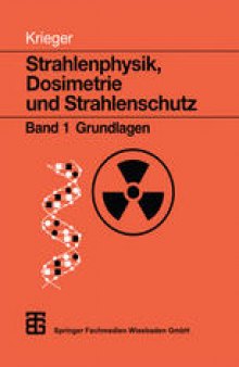 Strahlenphysik, Dosimetrie und Strahlenschutz: Band 1 Grundlagen