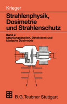 Strahlenphysik, Dosimetrie und Strahlenschutz: Band 2: Strahlungsquellen, Detektoren und klinische Dosimetrie