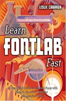 Learn Fontlab fast : a simplified guide to creating fonts with FontLab, TypeTool, ScanFont and AsiaFont Studio