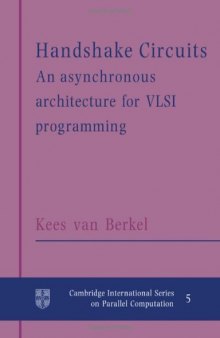 Handshake Circuits: An Asynchronous Architecture for VLSI Programming (Cambridge International Series on Parallel Computation)