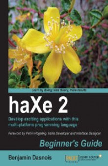 haXe 2: Beginner's Guide: Develop exciting applications with this multi-platform programming language