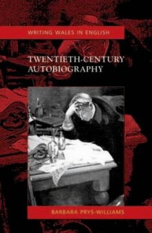 Twentieth-Century Autobiography: Writing Wales in English (University of Wales Press - Writing Wales in English)