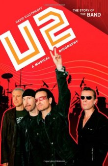 U2: A Musical Biography (The Story of the Band)