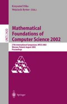Mathematical Foundations of Computer Science 2002: 27th International Symposium, MFCS 2002 Warsaw, Poland, August 26–30, 2002 Proceedings