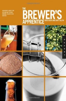 The Brewer's Apprentice: An Insider's Guide to the Art and Craft of Beer Brewing, Taught by the Masters