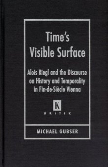 Time's Visible Surface: Alois Riegl and the Discourse on History and Temporality in Fin-de-Siècle Vienna