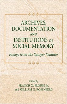 Archives, Documentation, and Institutions of Social Memory: Essays from the Sawyer Seminar