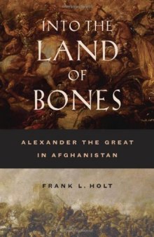 Into the Land of Bones: Alexander the Great in Afghanistan  