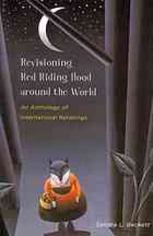 Revisioning Red Riding Hood around the world : an anthology of international retellings