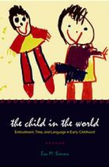 The child in the world : embodiment, time, and language in early childhood