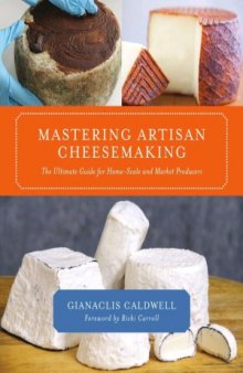 Mastering Artisan Cheesemaking  The Ultimate Guide for Home-Scale and Market Producers