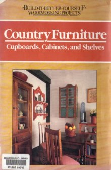 Country Furniture. Cupboards, Cabinets, and Shelves