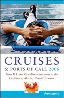 Frommer's Cruises & Ports of Call 2006: From U.S. & Canadian Home Ports to the Caribbean, Alaska, Hawaii & More (Frommer's Complete)