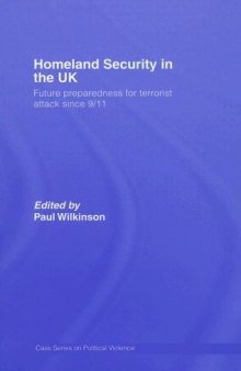 Homeland Security in the UK: Government Preparations for Terrorist Attack since 9 11 (Cass Series on Political Violence)