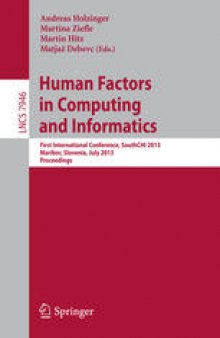 Human Factors in Computing and Informatics: First International Conference, SouthCHI 2013, Maribor, Slovenia, July 1-3, 2013. Proceedings