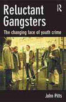 Reluctant gangsters : the changing shape of youth crime