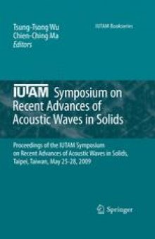 IUTAM Symposium on Recent Advances of Acoustic Waves in Solids: Proceedings of the IUTAM Symposium on Recent Advances of Acoustic Waves in Solids, Taipei, Taiwan, May 25-28, 2009