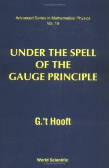Under the Spell of the Gauge Principle (Advanced Series in Mathematical Physics, Vol 19)