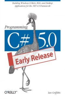 Programming C# 5.0  Building Windows 8 Metro, Web, and Desktop Applications for the .NET 4.5 Framework