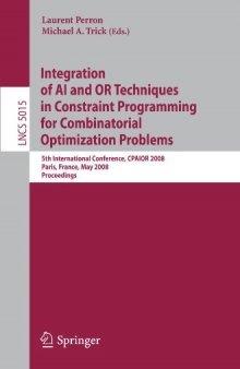 Integration of AI and OR Techniques in Constraint Programming for Combinatorial Optimization Problems: 5th International Conference, CPAIOR 2008 Paris, France, May 20-23, 2008 Proceedings