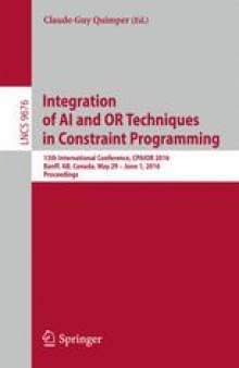 Integration of AI and OR Techniques in Constraint Programming: 13th International Conference, CPAIOR 2016, Banff, AB, Canada, May 29 - June 1, 2016, Proceedings