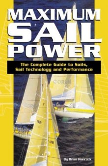 Maximum Sail Power: The Complete Guide to Sails, Sail Technology, and Performance
