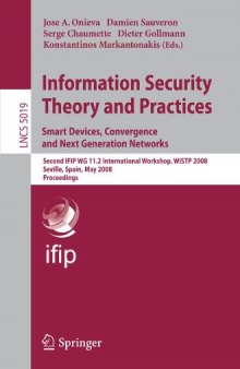 Information Security Theory and Practices. Smart Devices, Convergence and Next Generation Networks: Second IFIP WG 11.2 International Workshop, WISTP 2008, Seville, Spain, May 13-16, 2008. Proceedings